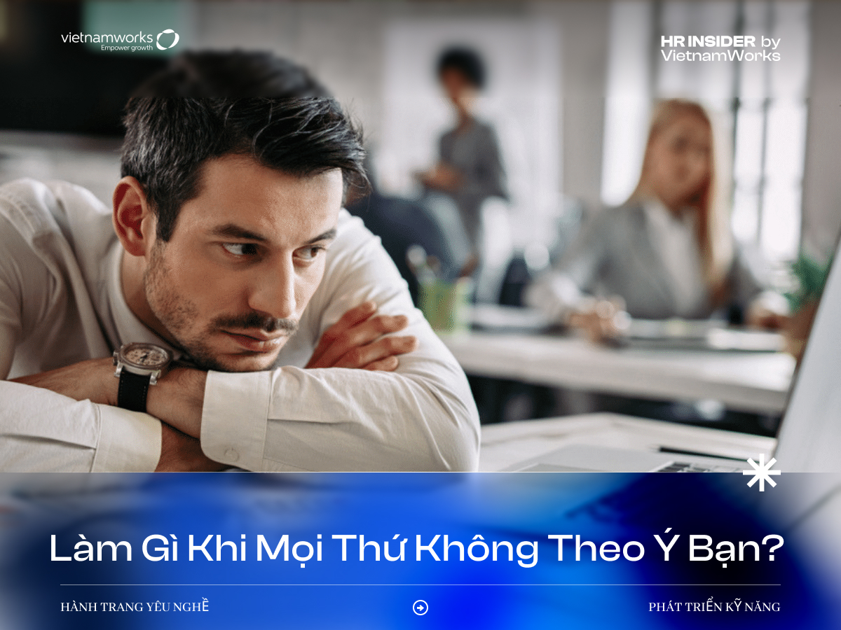 Làm gì khi mọi thứ trong đời xảy ra không theo ý bạn?