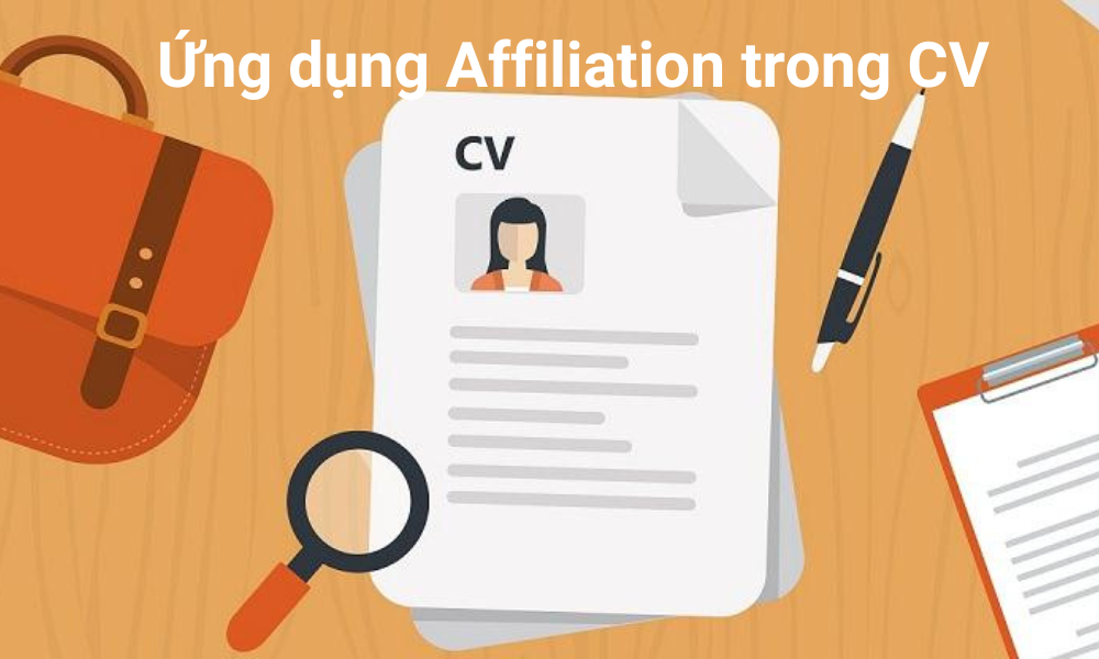 Cách ứng dụng Affiliation vào trong CV hiệu quả và ấn tượng