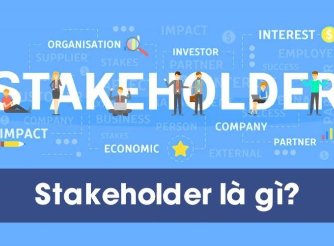 Stakeholder (người có liên quan) là một thuật ngữ phổ biến trong lĩnh vực quản lý và kinh doanh
