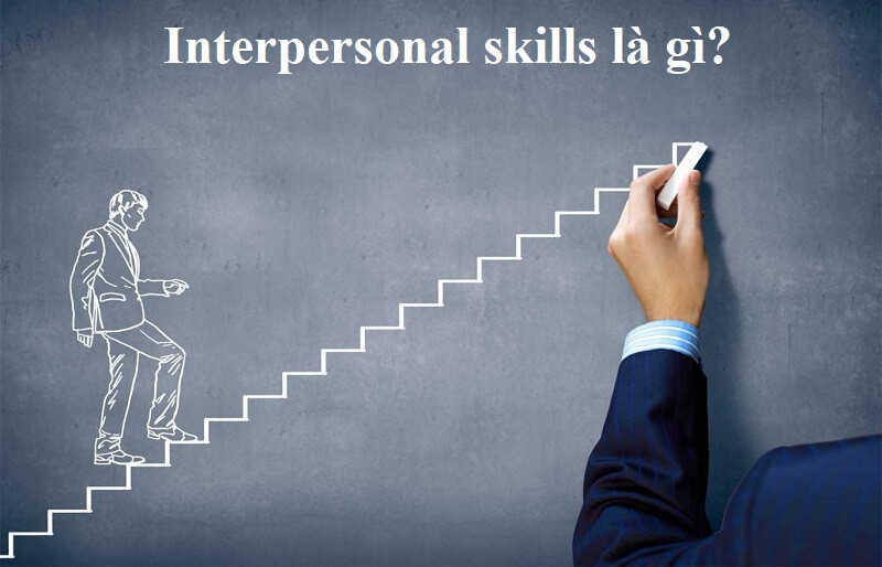 Vai trò và lợi ích của việc sở hữu Interpersonal skills