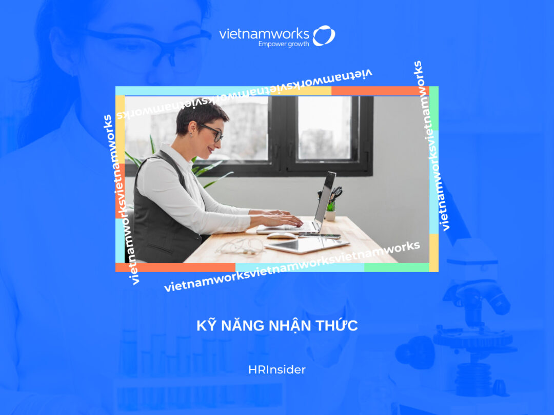 Kỹ Năng Nhận Thức Là Gì Cách Nâng Cao Hiệu Quả