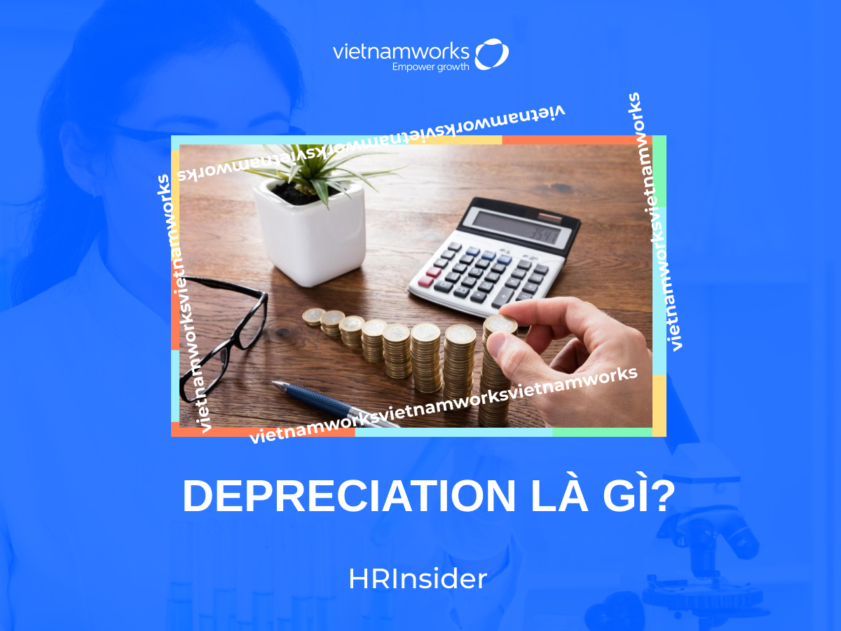 Depreciation là gì? Ý nghĩa và cách tính khấu hao