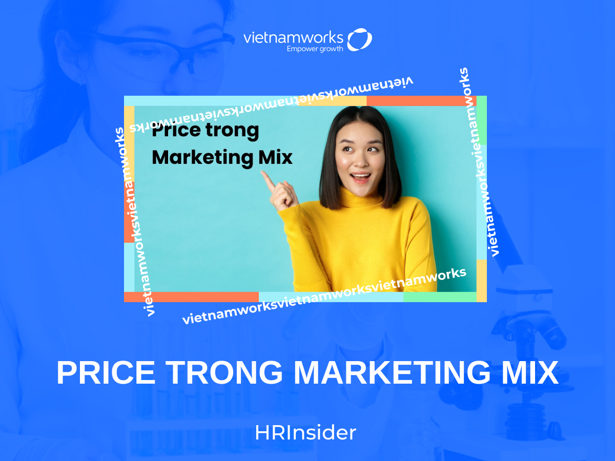 Price trong Marketing Mix: Vai trò và cách tối ưu doanh thu