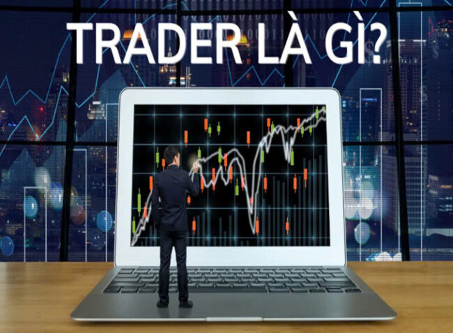 Tìm hiểu Trader là gì?