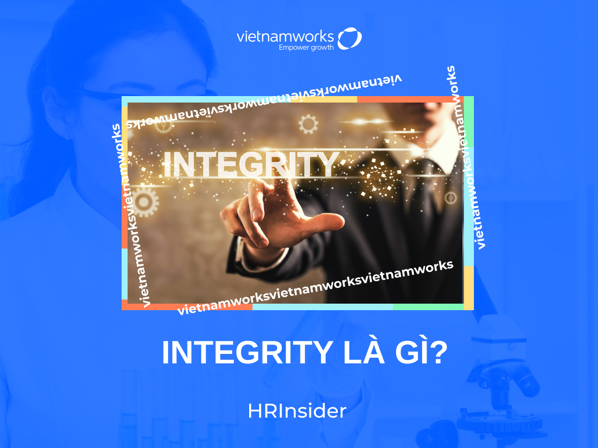 Integrity là gì? Cách xây dựng Integrity trong doanh nghiệp?