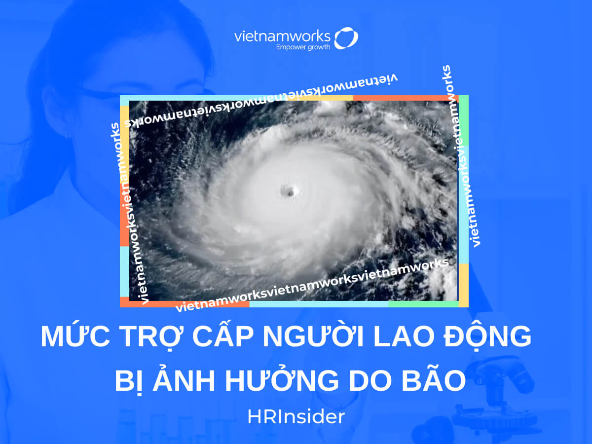 Tìm hiểu về mức trợ cấp người lao động bị ảnh hưởng do bão