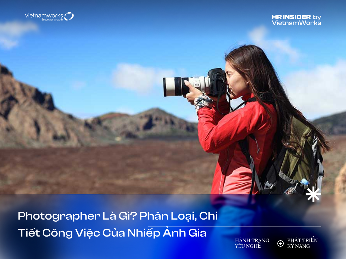 Photographer là gì? Phân loại, chi tiết công việc của nhiếp ảnh gia