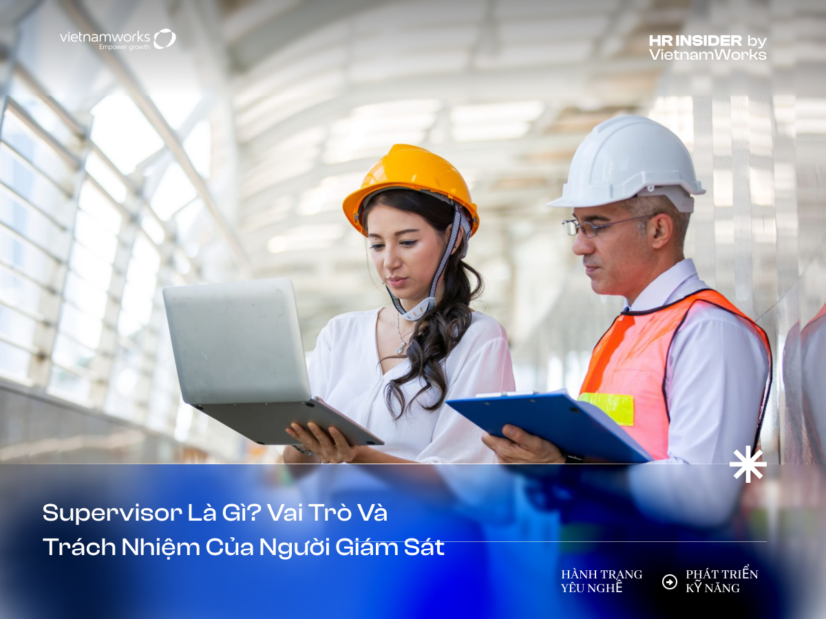 Chọn Supervisor là gì? Vai trò và trách nhiệm của người giám sát Supervisor là gì? Vai trò và trách nhiệm của người giám sát